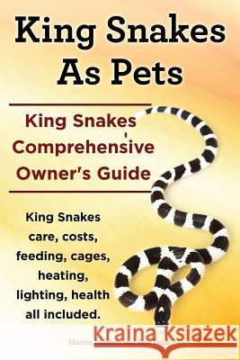 King Snakes as Pets. King Snakes Comprehensive Owner's Guide. Kingsnakes Care, Costs, Feeding, Cages, Heating, Lighting, Health All Included. Marvin Murkett Ben Team 9781910410264