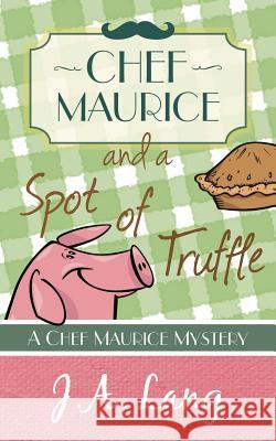 Chef Maurice and a Spot of Truffle J. A. Lang   9781910679029 Purple Panda Press