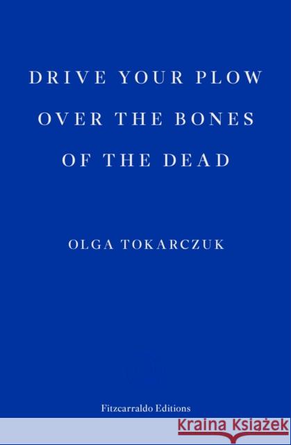 Drive your Plow over the Bones of the Dead Tokarczuk Olga 9781910695715 Fitzcarraldo Editions