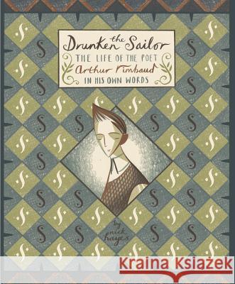 The Drunken Sailor: The Life of the Poet Arthur Rimbaud in His Own Words Nick Hayes 9781910702062