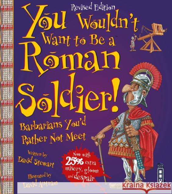 You Wouldn't Want To Be A Roman Soldier!: Extended Edition David Stewart 9781910706459