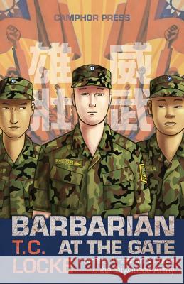 Barbarian at the Gate: From the American Suburbs to the Taiwanese Army T. C. Locke, Steve Kim 9781910736203 Camphor Press