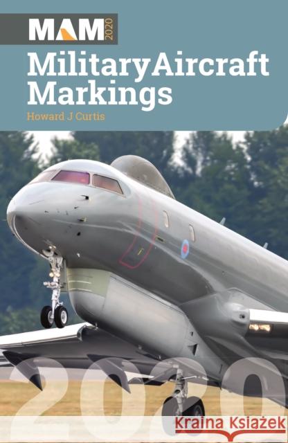 Military Aircraft Marking 2020 Howard J Curtis 9781910809389