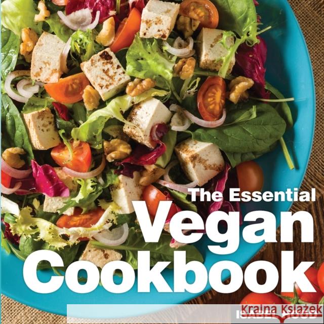Vegan Cookbook: The Essential Isabel Hood Robert Duffy 9781910843888