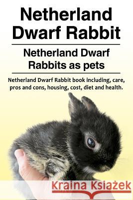 Netherland Dwarf Rabbit. Netherland Dwarf Rabbits as pets. Netherland Dwarf Rabbit book including pros and cons, care, housing, cost, diet and health. Peterson, Macy 9781910861530 Pesa Publishing Netherland Dwarf Rabbits