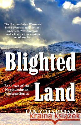 Blighted Land: Book two of the Northumbrian Western Series Chapman, Ian 9781910875155 Lakeland Writers