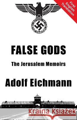 False Gods Adolf Eichmann Alexander Jacob 9781910881118 Black House Publishing