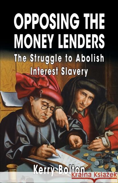 Opposing the Money Lenders: The Struggle to Abolish Interest Slavery Kerry Bolton   9781910881132 Black House Publishing Ltd