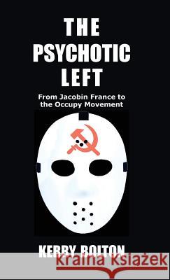 The Psychotic Left: From Jacobin France to the Occupy Movement Kerry Bolton   9781910881347 Black House Publishing Ltd