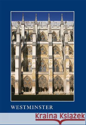 Westminster: The Art, Architecture and Archaeology of the Royal Abbey and Palace Warwick Rodwell 9781910887288