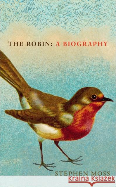 The Robin: A Biography Moss, Stephen 9781910931318