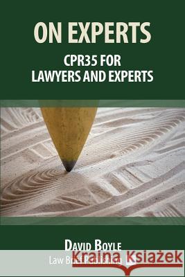 On Experts: CPR35 for Lawyers and Experts Boyle, David 9781911035114 Law Brief Publishing Ltd