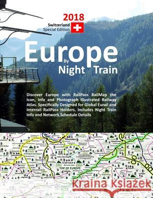 Europe by Night Train 2018 - Switzerland Special Edition: Discover Europe with RailPass RailMap the Icon, Info and Photograph Illustrated Railway Atla Ross, Caty 9781911165163