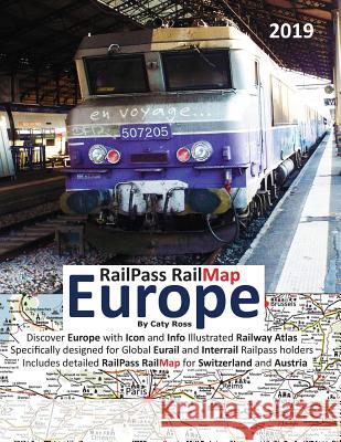 Railpass Railmap Europe 2019: Discover Europe with Icon and Info Illustrated Railway Atlas Specifically Designed for Global Eurail and Interrail Rai Caty Ross 9781911165248