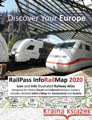 RailPass InfoRailMap 2020 - Discover Your Europe: Icon and Info illustrated Railway Atlas specifically designed for Global Interrail and Eurail RailPa Caty Ross 9781911165408