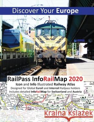 RailPass InfoRailMap 2020 - Discover Your Europe: Discover Europe with Icon and Info illustrated Railway Atlas Specifically designed for Global Interr Caty Ross 9781911165415 Solitaire Contracts Limited