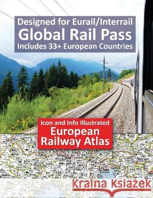 Icon and Info Illustrated European Railway Atlas: Designed for Eurail/Interrail Global Rail Pass - Includes 33+ European Countries Johan Hausen Caty Ross 9781911165583