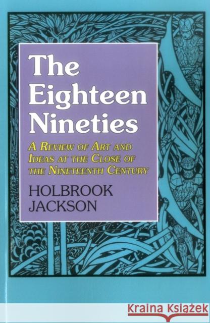 The Eighteen Nineties: A Review of Art and Ideas at the Close of the Nineteenth Century Holbrook Jackson 9781911204923 Edward Everett Root