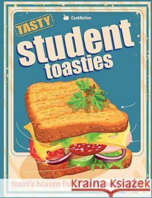 Student Toasties: Toastie Heaven For Students On A Budget Cooknation 9781911219002 Bell & MacKenzie Publishing