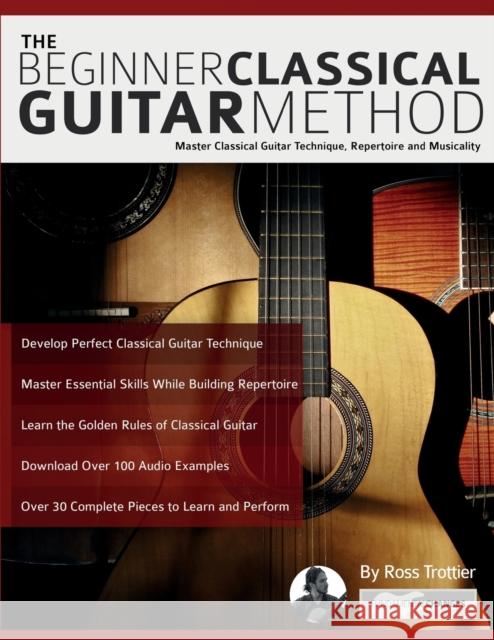 The Beginner Classical Guitar Method: Master classical guitar technique, repertoire and musicality Trottier, Ross 9781911267812