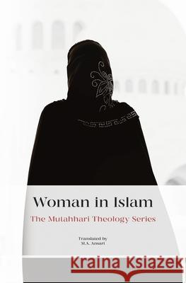 Woman in Islam Murtada Mutahhari Ma Ansari 9781911361039 Miu Press