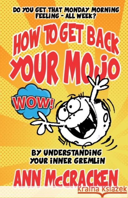 How to get back your MoJo: By understanding your inner Gremlin McCracken, Ann 9781911425069