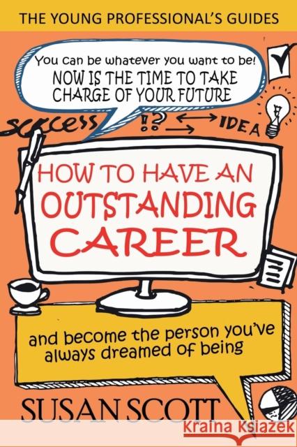 How to Have an Outstanding Career: And Become the Person You've Always Dreamed of Being Susan Scott 9781911425717