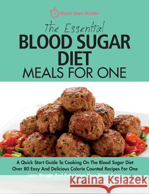 The Essential Blood Sugar Diet Meals For One: A Quick Start Guide To Cooking On The Blood Sugar Diet. Over 80 Easy And Delicious Calorie Counted Recipes For One. Lose Weight And Rebalance Your Blood S Quick Start Guides 9781911492016 Erin Rose Publishing