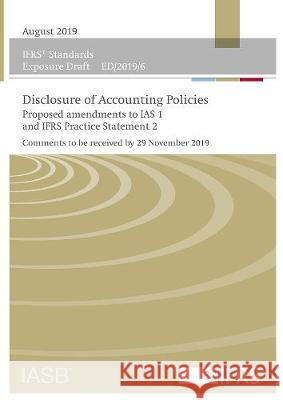 Exposure Draft Disclosure of Accounting Policies: Proposed amendments to IAS 1 and IFRS Practice Statement 2 IFRS Foundation 9781911629368 IFRS Foundation