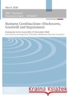 IFRS Standards  - Discussion Paper: Business Combinations—Disclosures, Goodwill and Impairment IFRS Foundation 9781911629672 IFRS Foundation