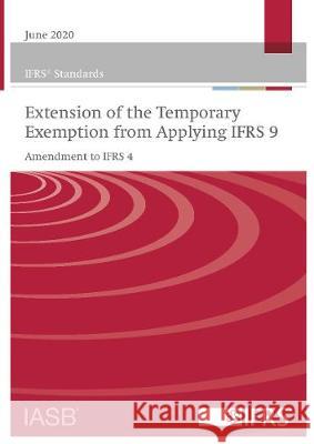 IFRS Standards: Extension of the Temporary Exemption from Applying IFRS 9 - Amendments to IFRS 4 IFRS Foundation 9781911629764 IFRS Foundation