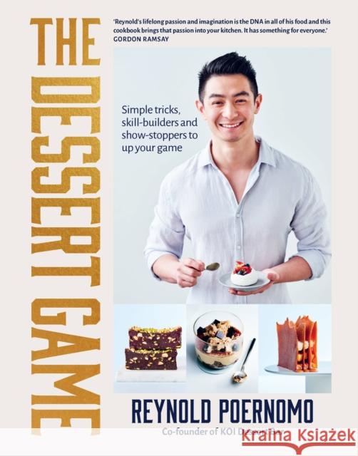 The Dessert Game: Simple tricks, skill-builders and showstoppers to up your game Reynold Poernomo 9781911668367