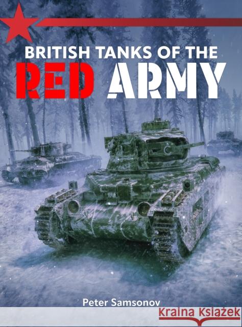 British Tanks of the Red Army Peter Samsonov 9781911704065 Mortons Media Group