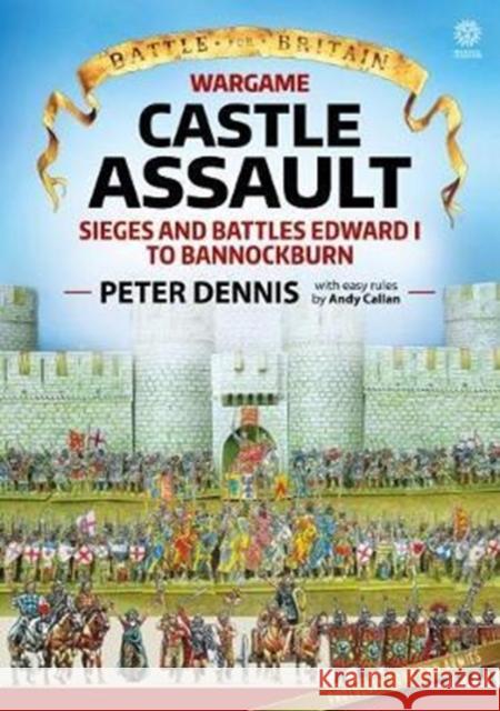 Wargame: Castle Assault: Sieges and Battles Edward I to Bannockburn Peter Dennis 9781912174850