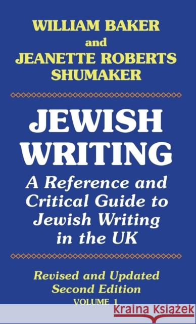 Jewish Writing: A Reference and Critical Guide to Jewish Writing in the UK Vol. 1 Baker, William 9781912224098