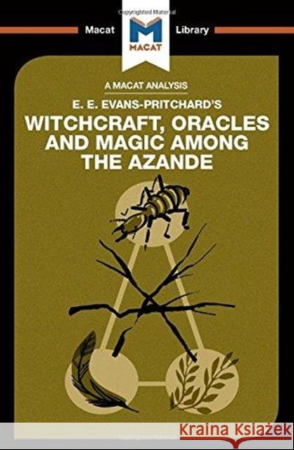 An Analysis of E.E. Evans-Pritchard's Witchcraft, Oracles and Magic Among the Azande Wheater, Kitty 9781912302048