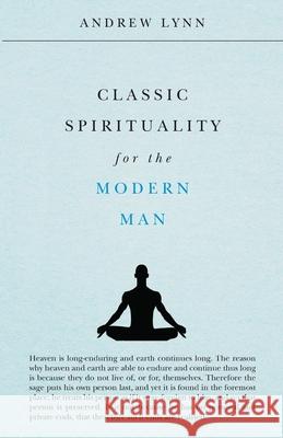 Classic Spirituality for the Modern Man Andrew Lynn 9781912360055