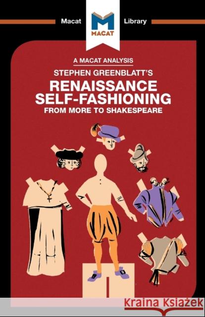 An Analysis of Stephen Greenblatt's Renaissance Self-Fashioning: From More to Shakespeare Haydon, Liam 9781912453108 Macat International Limited