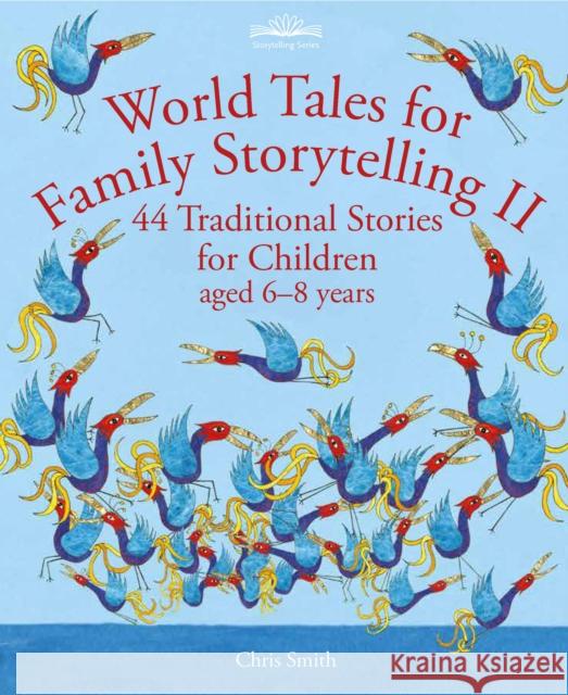 World Tales for Family Storytelling II: 44 Traditional Stories for Children aged 6-8 years Chris Smith 9781912480661