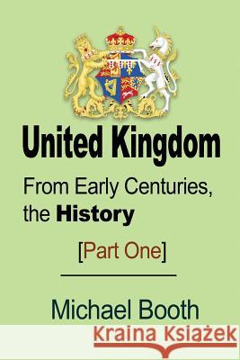 United Kingdom: From Early Centuries, the History Michael Booth 9781912483204
