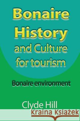 Bonaire History and Culture for tourism: Bonaire environment Hill, Clyde 9781912483389 Global Print Digital