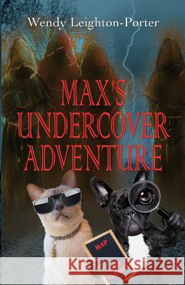 Max's Undercover Adventure Wendy Leighton-Porter 9781912513215