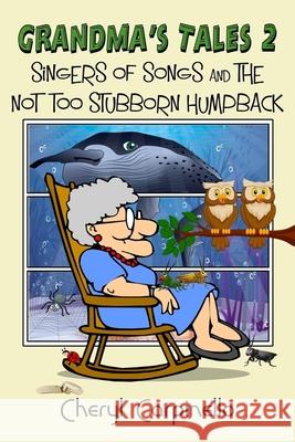 Grandma's Tales 2: Singers of Songs & The Not Too Stubborn Humpback Cheryl Carpinello 9781912513925 Silver Quill Publishing