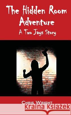 The Hidden Room Adventure: The Eighth Two Jays Story Chris Wright 9781912529407