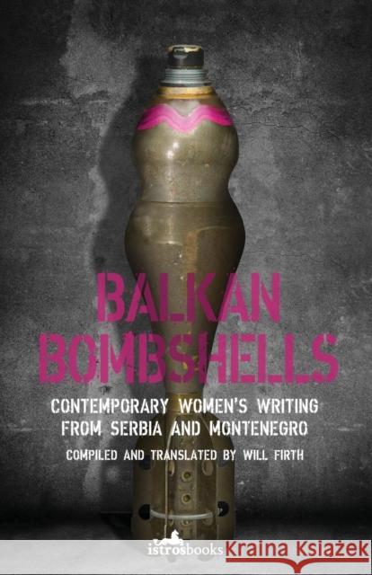Balkan Bombshells: Contemporary Women's Writing from Serbia and Montenegro  9781912545841 Istros Books
