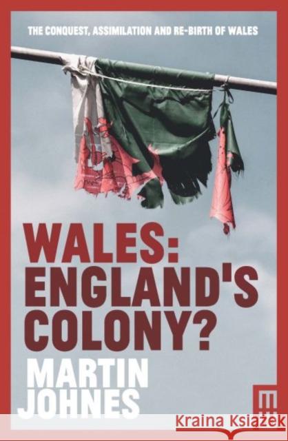 Wales: England's Colony? Martin Johnes 9781912681419 Parthian Books