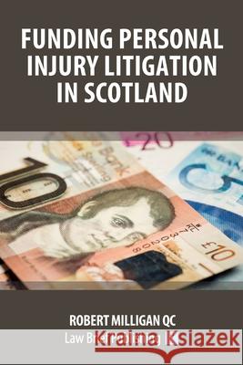 Funding Personal Injury Litigation in Scotland Robert Milligan 9781912687794 Law Brief Publishing