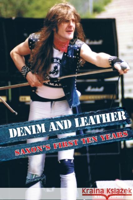 Denim And Leather: Saxon's First Ten Years Martin Popoff 9781912782642 Wymer Publishing