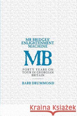 Mr Bridges' Enlightenment Machine: Forty Years on Tour in Georgian Britain Drummond, Barb 9781912829019 Barb Drummond