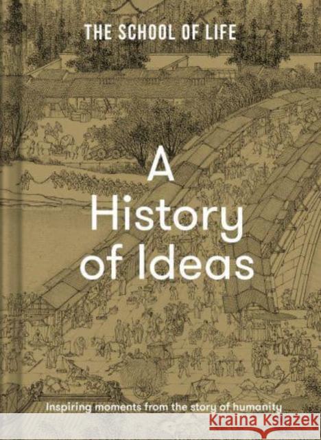 A History of Ideas: The most intriguing, relevant and helpful concepts from the story of humanity The School of Life 9781912891962